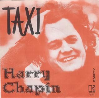 Harry Forster Chapin (December 7, 1942 – July 16, 1981) was an American singer-songwriter best known for his folk rock songs including "Taxi", "W*O*L*D", and the No. 1 hit "Cat's in the Cradle". Chapin was also a dedicated humanitarian who fought to end world hunger; he was a key player in the creation of the Presidential Commission on World ...
